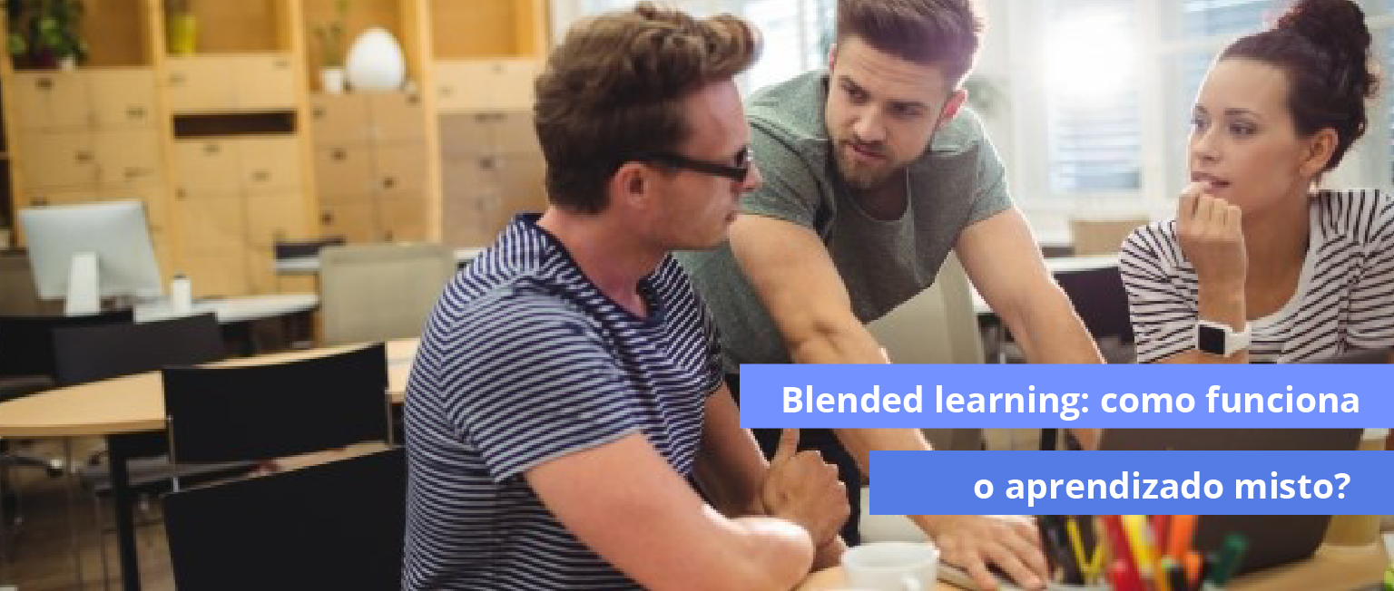 Blended learning: como funciona o aprendizado misto?