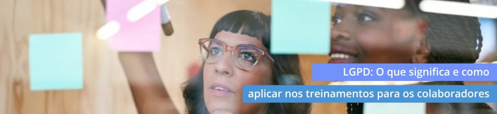 LGPD: O que significa e como aplicar nos treinamentos para os ...