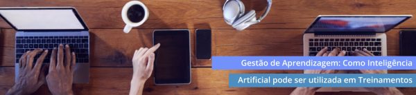 gestao-de-aprendizagem-como-inteligencia-artificial-pode-ser-utilizada-em-treinamentos