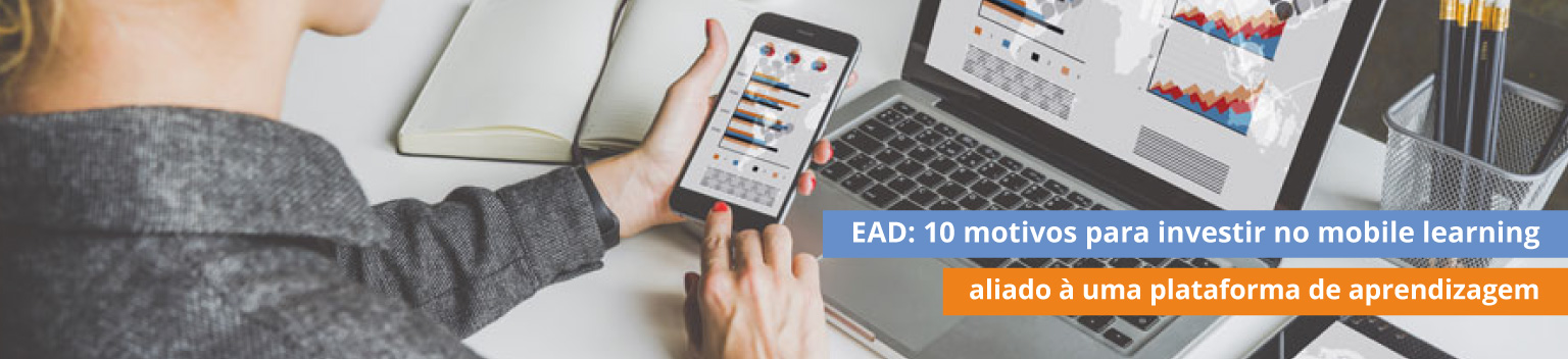 EAD: 10 motivos para investir no mobile learning aliado à uma plataforma de aprendizagem