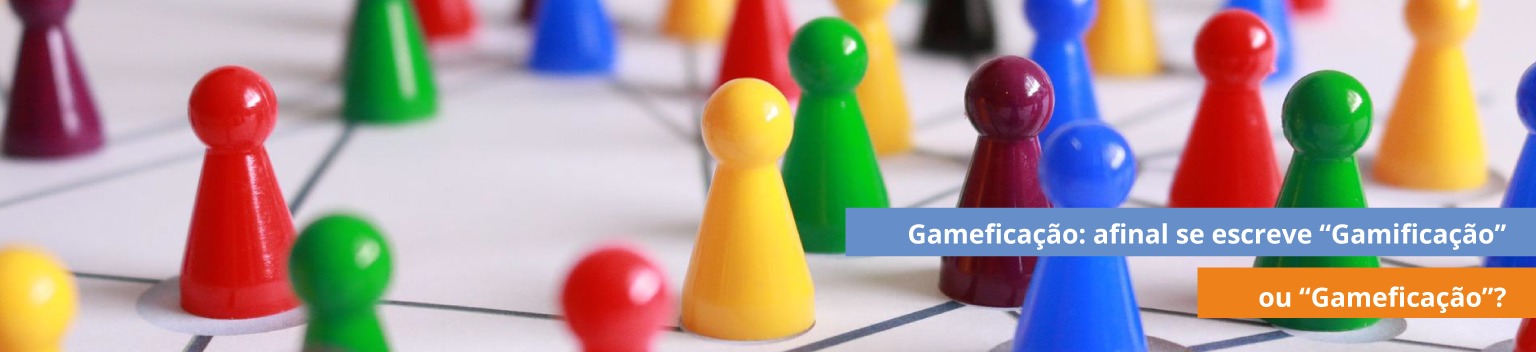 Gameficação: afinal se escreve “Gamificação” ou “Gameficação”?