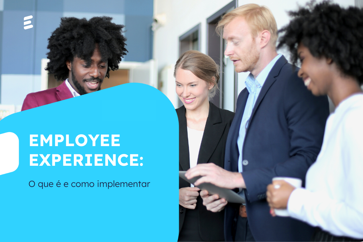 Employee Experience: o que é e como implementar?